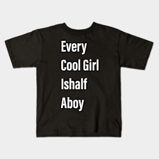 Every Cool Girl Ishalf Aboy Funny Gift for Women and Girl Kids T-Shirt